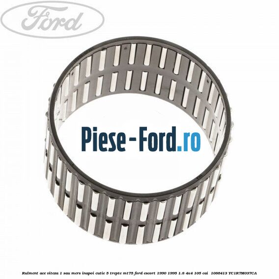 Rulment ace viteza 1 sau mers inapoi cutie 5 trepte MT75 Ford Escort 1990-1995 1.8 4x4 105 cai  #2341A1EA7D