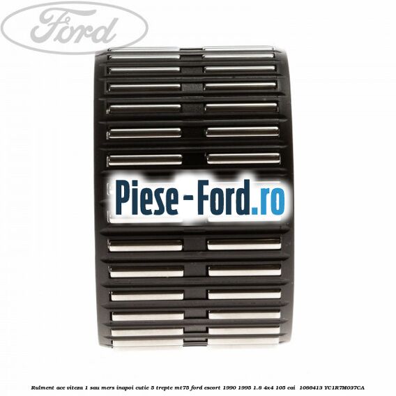 Rulment ace viteza 1 sau mers inapoi cutie 5 trepte MT75 Ford Escort 1990-1995 1.8 4x4 105 cai  #2341A1EA7D