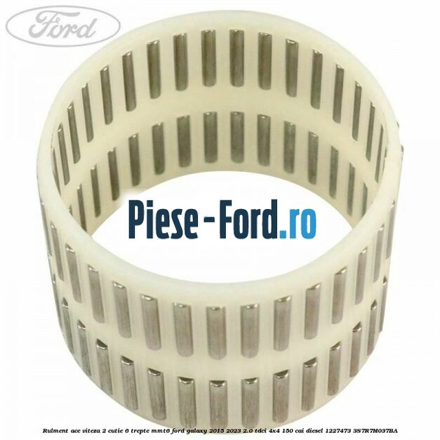 Rulment ace viteza 2 cutie 6 trepte MMT6 Ford Galaxy 2015-2023 2.0 TDCi 4x4 150 cai diesel #6DD29D2273