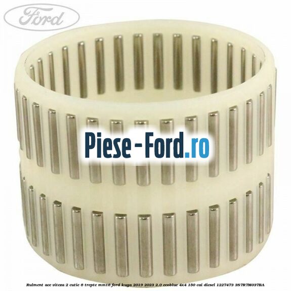 Rulment ace viteza 2 cutie 6 trepte MMT6 Ford Kuga 2019-2023 2.0 EcoBlue 4x4 150 cai diesel #5825FE18BD