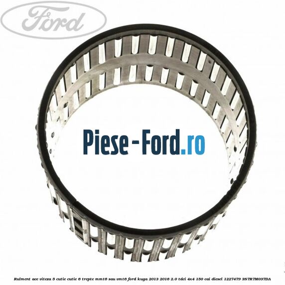 Rulment ace viteza 5 cutie cutie 6 trepte MMT6 sau VMT6 Ford Kuga 2013-2016 2.0 TDCi 4x4 150 cai diesel #E8F161CE36