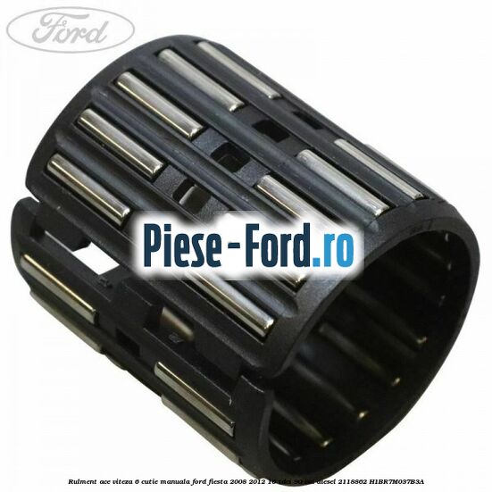 Rulment ace viteza 6 cutie manuala Ford Fiesta 2008-2012 1.6 TDCi 90 cai #760216C5CA