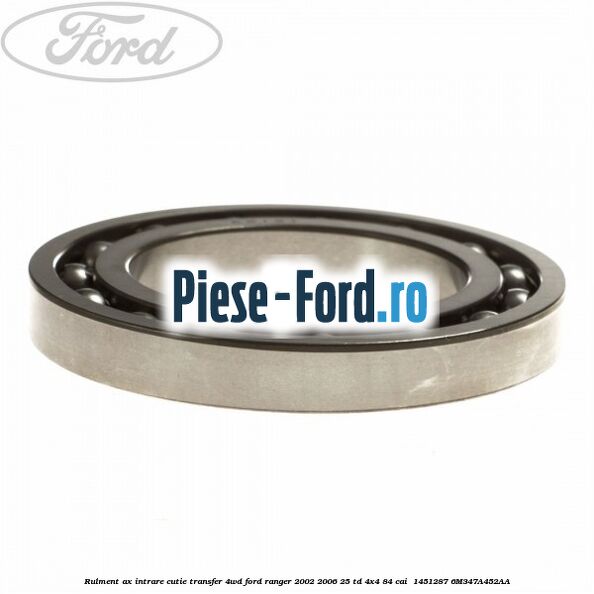 Rulment ax intrare cutie transfer 4WD Ford Ranger 2002-2006 2.5 TD 4x4 84 cai #6F49663F38