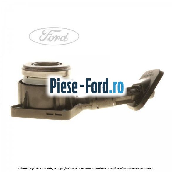 Rulment de presiune ambreiaj 6 trepte Ford S-Max 2007-2014 2.0 EcoBoost 203 cai benzina