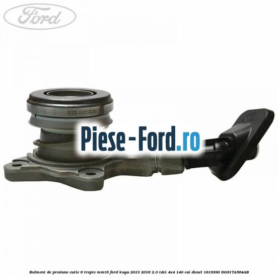 Rulment de presiune cutie 6 trepte MMT6 Ford Kuga 2013-2016 2.0 TDCi 4x4 140 cai diesel #4611C1461C