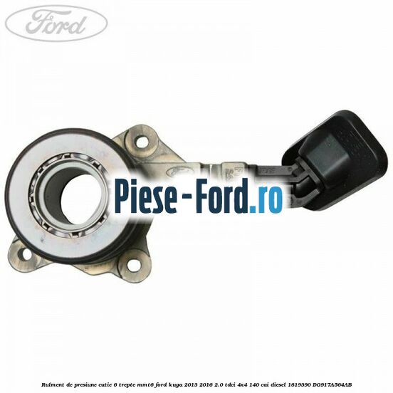 Rulment de presiune cutie 6 trepte MMT6 Ford Kuga 2013-2016 2.0 TDCi 4x4 140 cai diesel #4611C1461C