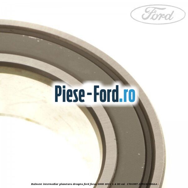 Rulment intermediar planetara dreapta Ford Focus 2008-2011 1.4 80 cai  #CEC6564810