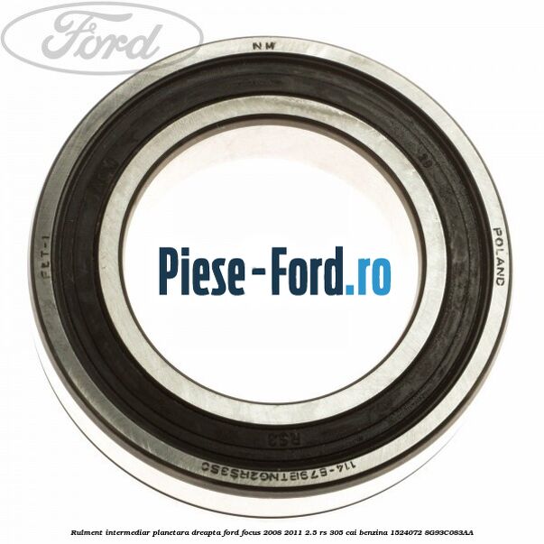 Rulment intermediar planetara dreapta Ford Focus 2008-2011 2.5 RS 305 cai benzina