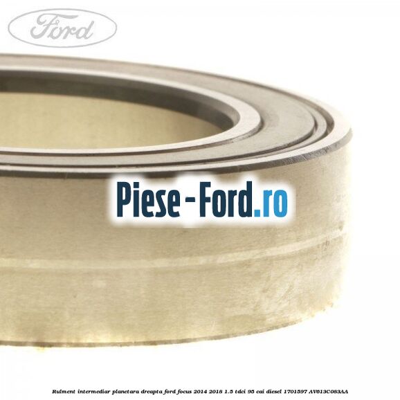 Rulment intermediar planetara dreapta Ford Focus 2014-2018 1.5 TDCi 95 cai diesel #9819609CF3