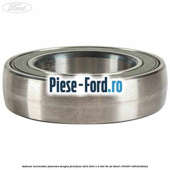 Rulment intermediar planetara dreapta Ford Focus 2014-2018 1.5 TDCi 95 cai diesel #9819609CF3