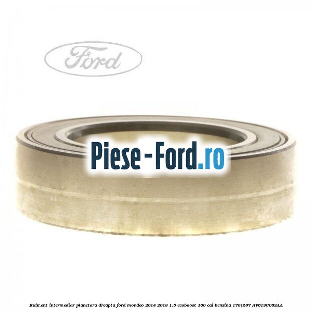 Rulment intermediar planetara dreapta Ford Mondeo 2014-2018 1.5 EcoBoost 160 cai benzina #02F88AD060