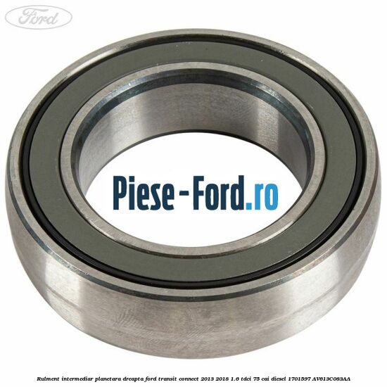 Rulment intermediar planetara dreapta Ford Transit Connect 2013-2018 1.6 TDCi 75 cai diesel #7866858ED6