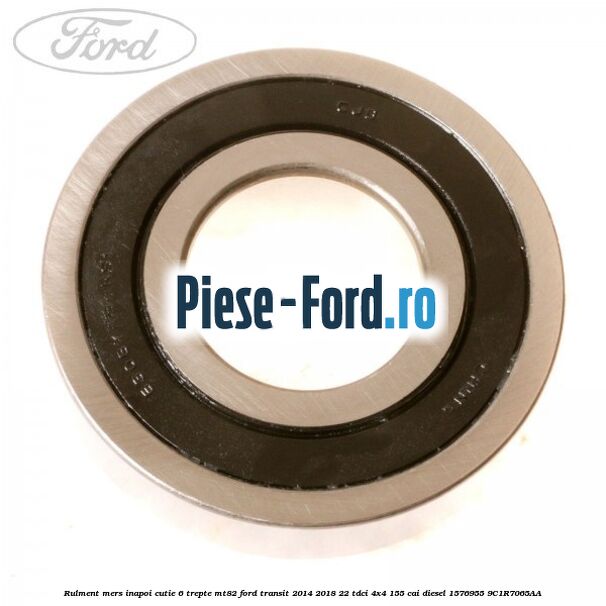 Rulment mers inapoi cutie 6 trepte MT82 Ford Transit 2014-2018 2.2 TDCi 4x4 155 cai #0B5A49348D Rulment mers inapoi cutie 6 trepte MT82 Ford Transit 2014-2018 2.2 TDCi 4x4 155 cai #0B5A49348D