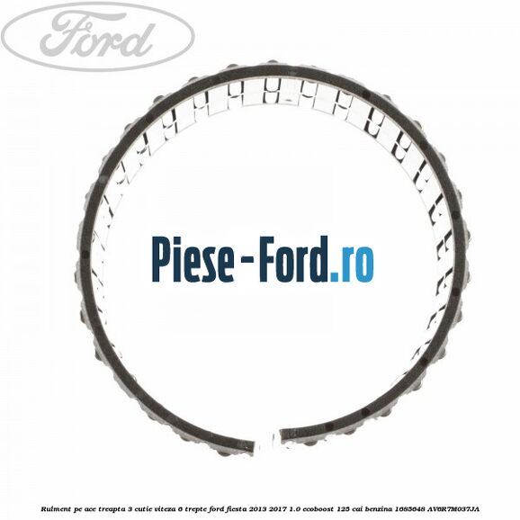 Rulment pe ace treapta 3 cutie viteza 6 trepte Ford Fiesta 2013-2017 1.0 EcoBoost 125 cai benzina