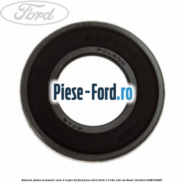 Rulment pe ace treapta 3 cutie viteza 6 trepte Ford Focus 2014-2018 1.5 TDCi 120 cai diesel