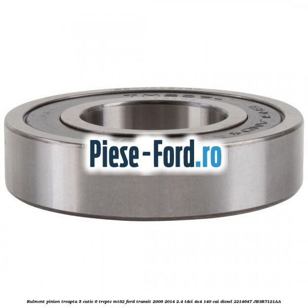 Rulment pinion treapta 5 cutie 6 trepte MT82 Ford Transit 2006-2014 2.4 TDCi 4x4 140 cai diesel #04BECBE54B
