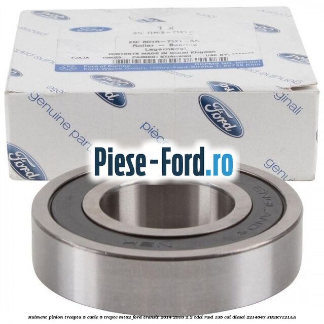 Rulment pinion treapta 5 cutie 6 trepte MT82 Ford Transit 2014-2018 2.2 TDCi RWD 135 cai diesel #7787F2F8D9