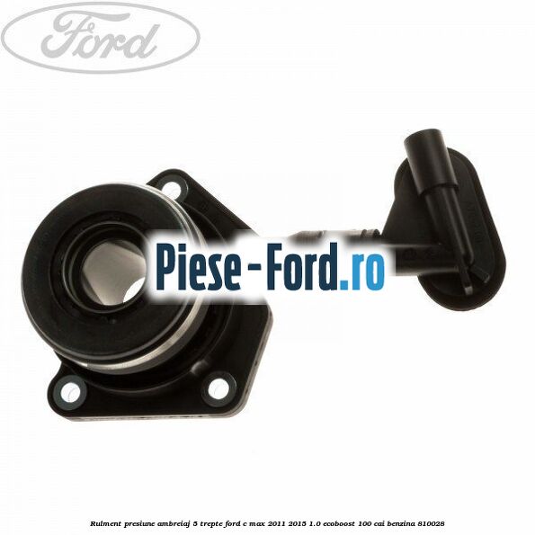 Rulment presiune ambreiaj 5 trepte Ford C-Max 2011-2015 1.0 EcoBoost 100 cai