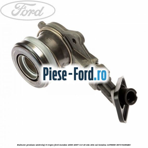 Rulment presiune ambreiaj 6 trepte Ford Mondeo 2000-2007 3.0 V6 24V 204 cai benzina