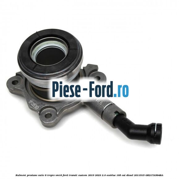 Rulment presiune cutie 6 trepte VMT6 Ford Transit Custom 2019-2023 2.0 EcoBlue 185 cai diesel #E7F678B9FA