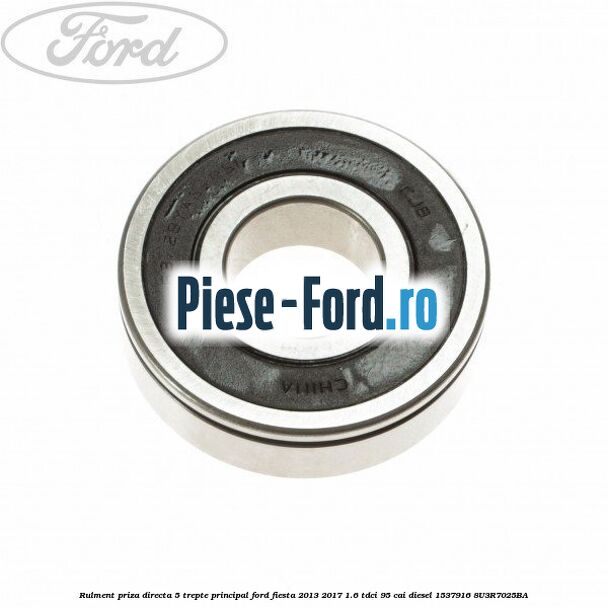 Rulment pe ace treapta 3 cutie viteza 6 trepte Ford Fiesta 2013-2017 1.6 TDCi 95 cai diesel
