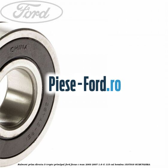 Rulment priza directa 5 trepte principal Ford Focus C-Max 2003-2007 1.6 Ti 115 cai benzina #FFE93E62E0