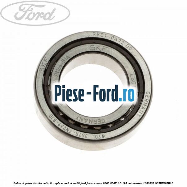 Rulment priza directa cutie 6 trepte MMT6 si VMT6 Ford Focus C-Max 2003-2007 1.8 125 cai benzina #13BCDD6E52