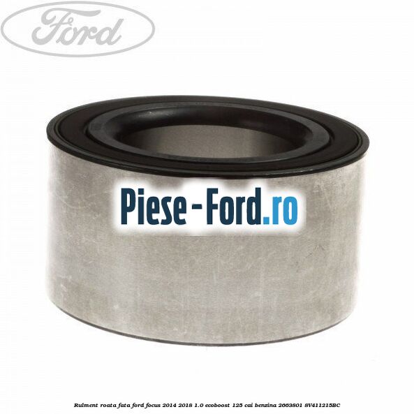 Rulment roata fata Ford Focus 2014-2018 1.0 EcoBoost 125 cai benzina #CD44BB945A