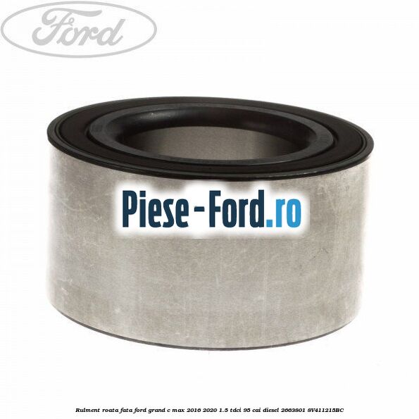 Rulment roata fata Ford Grand C-Max 2016-2020 1.5 TDCi 95 cai diesel #548C741C93