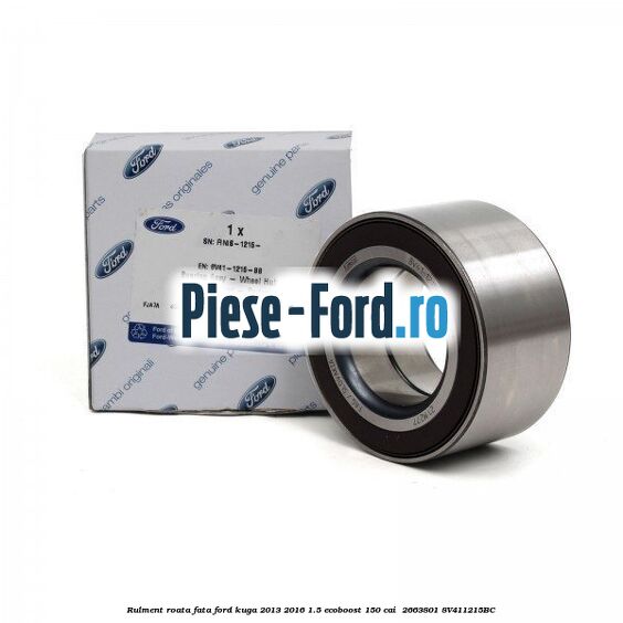 Rulment roata fata Ford Kuga 2013-2016 1.5 EcoBoost 150 cai  #D2C9649EE2