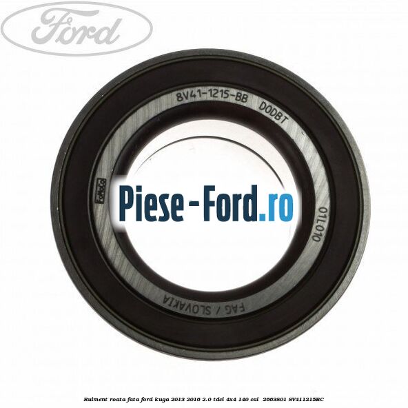 Rulment roata fata Ford Kuga 2013-2016 2.0 TDCi 4x4 140 cai  #92D85AE117