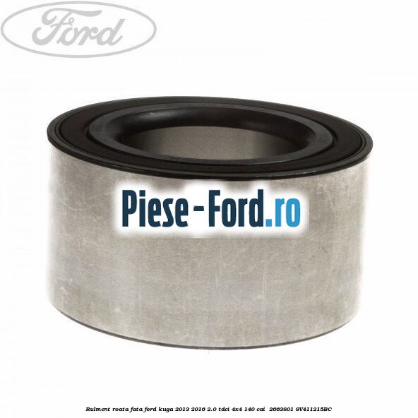Rulment roata fata Ford Kuga 2013-2016 2.0 TDCi 4x4 140 cai  #92D85AE117