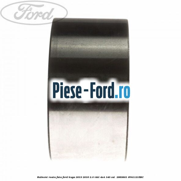 Rulment roata fata Ford Kuga 2013-2016 2.0 TDCi 4x4 140 cai  #92D85AE117