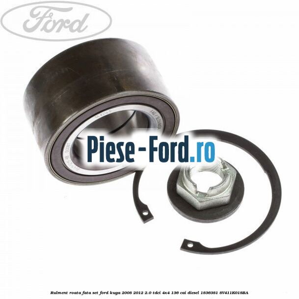 Rulment roata fata, set Ford Kuga 2008-2012 2.0 TDCi 4x4 136 cai diesel