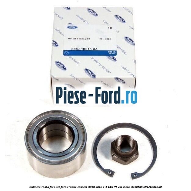 Rulment roata fata set Ford Transit Connect 2013-2018 1.5 TDCi 75 cai diesel #F5BF949A8D