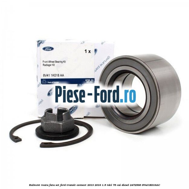 Rulment roata fata set Ford Transit Connect 2013-2018 1.5 TDCi 75 cai diesel #F5BF949A8D
