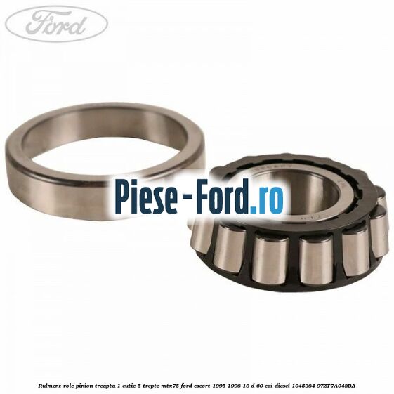 Rulment role pinion treapta 1 cutie 5 trepte MTX75 Ford Escort 1995-1998 1.8 D 60 cai #C786D14B34