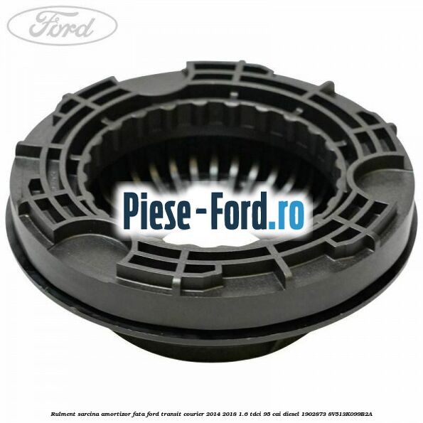 Rulment sarcina amortizor fata Ford Transit Courier 2014-2018 1.6 TDCi 95 cai diesel #9A9605E744