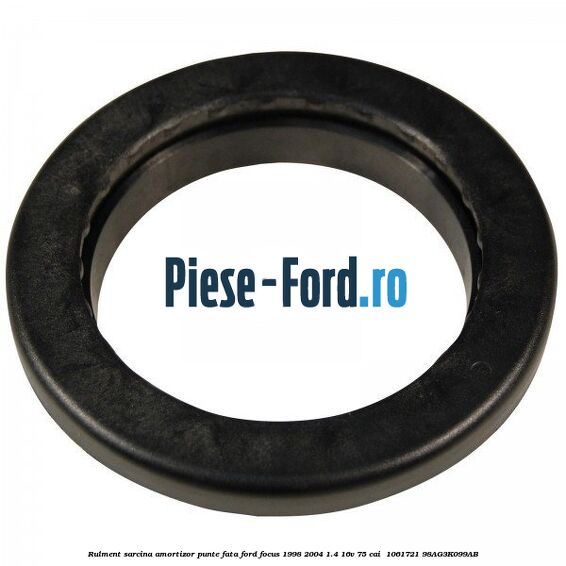 Rulment sarcina amortizor punte fata Ford Focus 1998-2004 1.4 16V 75 cai  #85120D3D3C