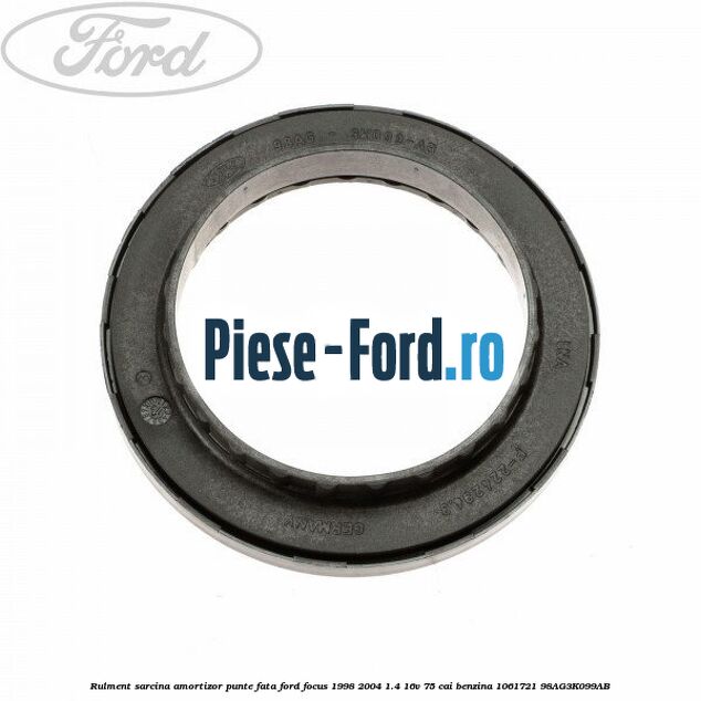 Rulment sarcina amortizor punte fata Ford Focus 1998-2004 1.4 16V 75 cai benzina