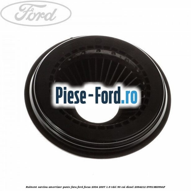 Rulment sarcina amortizor punte fata Ford Focus 2004-2007 1.6 TDCi 90 cai diesel #BF638A43DF