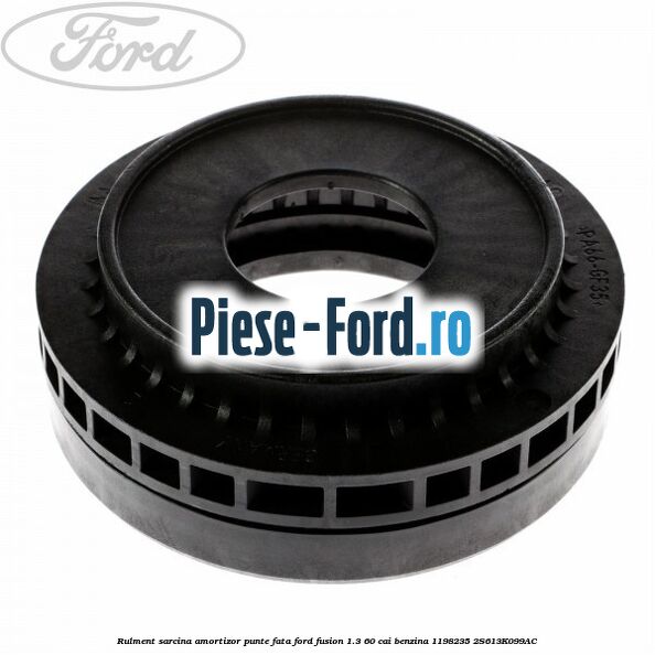 Rulment sarcina amortizor punte fata Ford Fusion 1.3 60 cai benzina