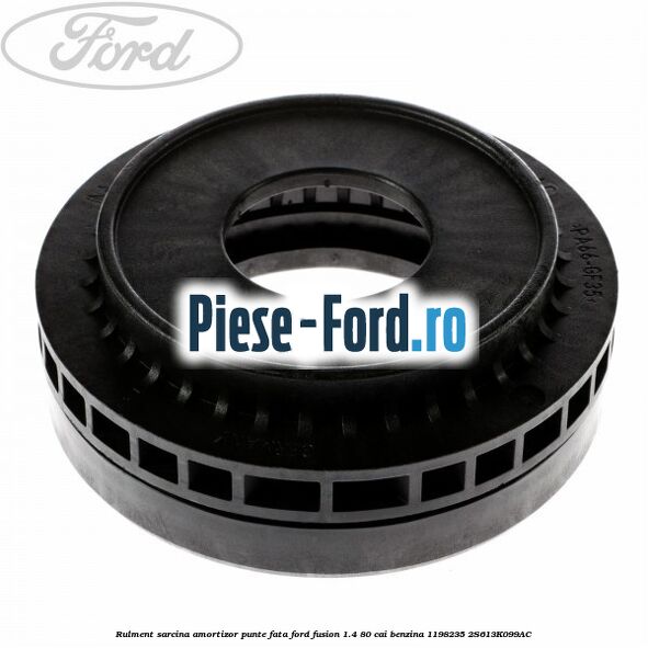 Rulment sarcina amortizor punte fata Ford Fusion 1.4 80 cai benzina