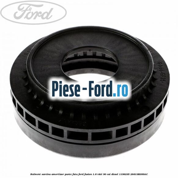 Rulment sarcina amortizor punte fata Ford Fusion 1.6 TDCi 90 cai diesel