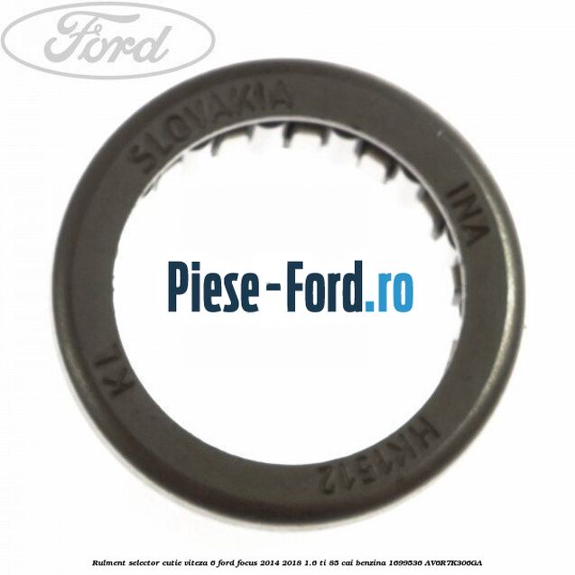 Rulment selector cutie viteza 6 Ford Focus 2014-2018 1.6 Ti 85 cai benzina