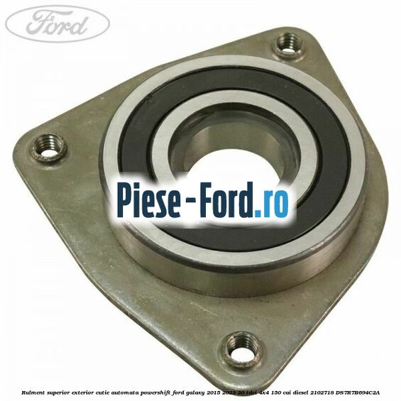 Rulment superior exterior cutie automata Powershift Ford Galaxy 2015-2023 2.0 TDCi 4x4 150 cai #44C185A1E3