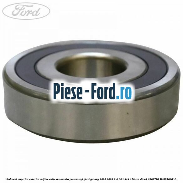 Rulment superior exterior mijloc cutie automata Powershift Ford Galaxy 2015-2023 2.0 TDCi 4x4 150 cai diesel #CFCEEABB6B