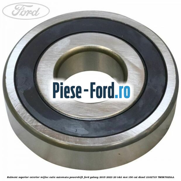 Rulment superior exterior mijloc cutie automata Powershift Ford Galaxy 2015-2023 2.0 TDCi 4x4 150 cai #CFCEEABB6B