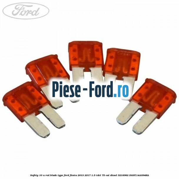 Safety 10 A red blade type Ford Fiesta 2013-2017 1.5 TDCi 75 cai diesel #BB5AC5F4FC