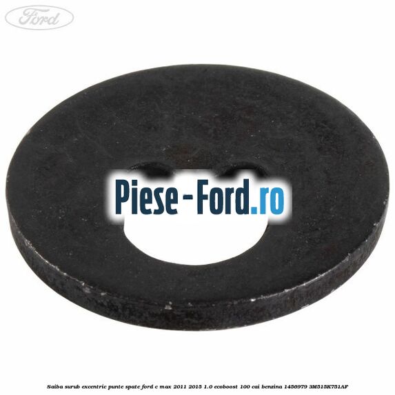 Piulita surub excentric punte spate Ford C-Max 2011-2015 1.0 EcoBoost 100 cai benzina